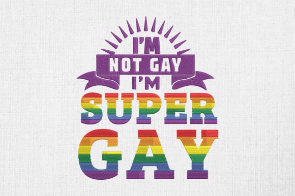 I’m Not Gay, I’m Super Gay: Pride Embroidery Design for Holiday Gifts
